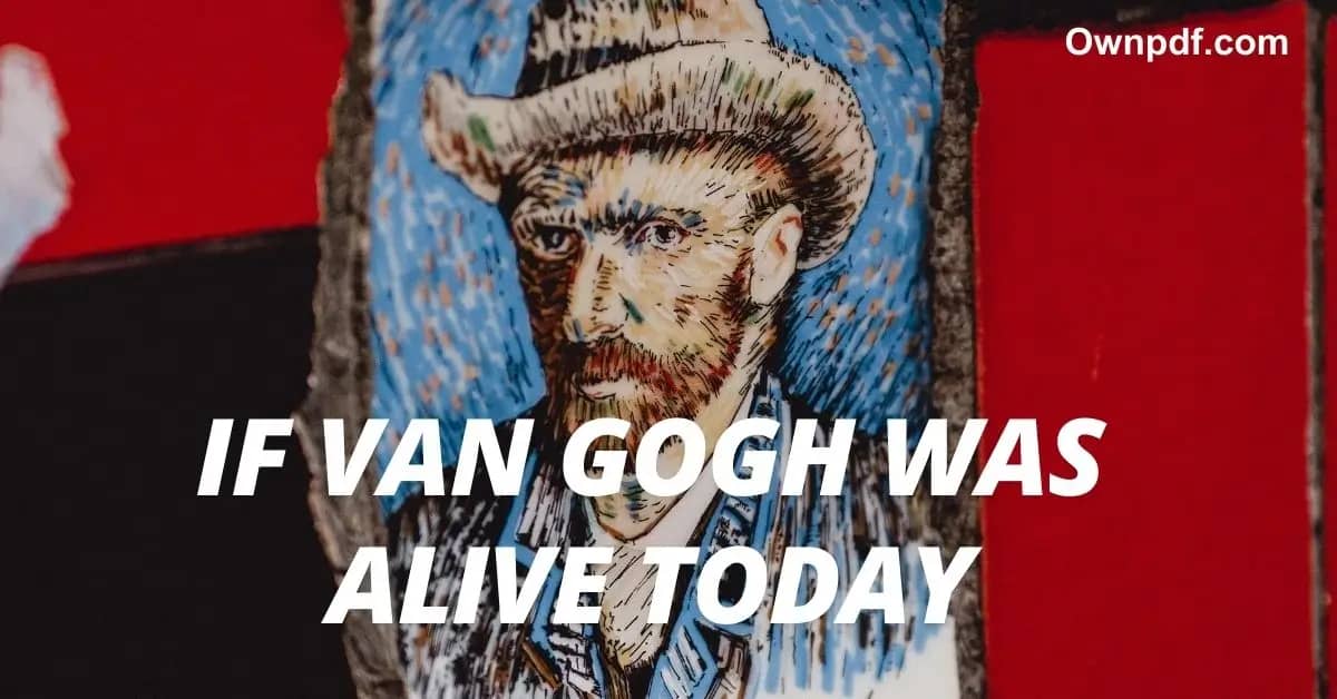 If Van Gogh Was Alive Today