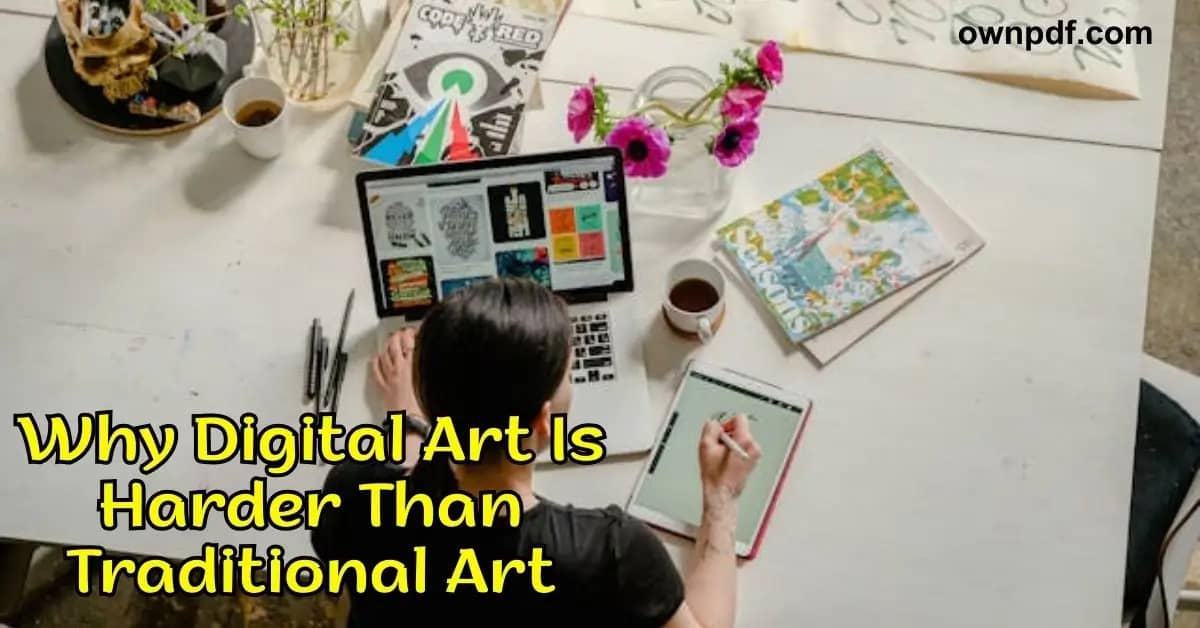 Why Digital Art Is Harder Than Traditional Art